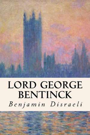 Lord George Bentinck de Benjamin Disraeli