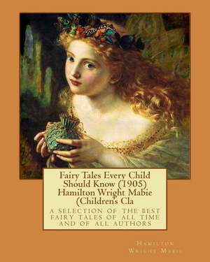 Fairy Tales Every Child Should Know (1905) Hamilton Wright Mabie (Children's Cla de Hamilton Wright Mabie