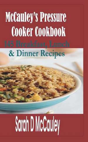 McCauley's Pressure Cooker Cookbook de Sarah D. McCauley