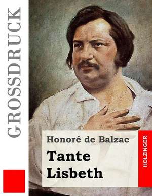 Tante Lisbeth (Grossdruck) de Honore De Balzac