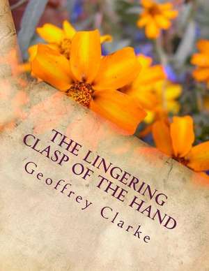 The Lingering Clasp of the Hand de Geoffrey Clarke