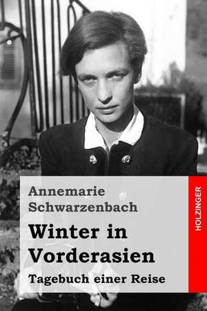 Winter in Vorderasien de Annemarie Schwarzenbach