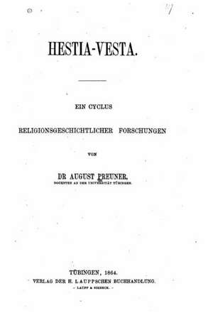 Hestia-Vesta, Ein Cyclus Religionsgeschichtlicher Forschungen de August Preuner