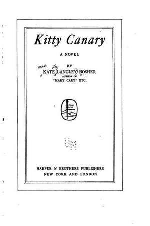 Kitty Canary, a Novel de Kate Langley Bosher