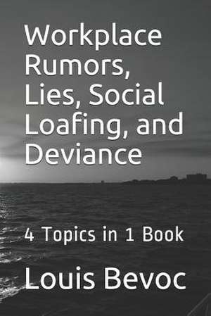 Workplace Rumors, Lies, Social Loafing, and Deviance de Louis Bevoc