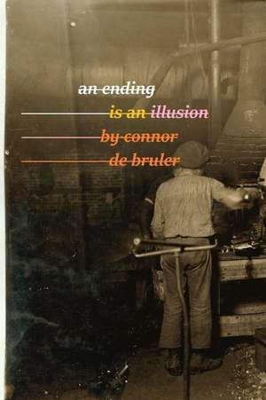 An Ending Is an Illusion de Connor De Bruler