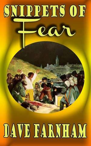 Snippets of Fear de Dave Farnham