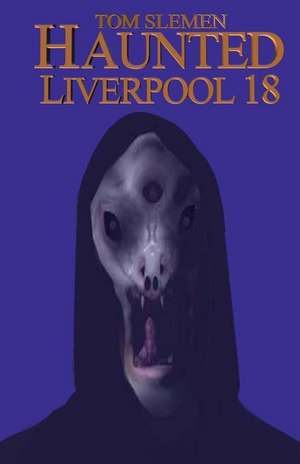 Haunted Liverpool 18 de Tom Slemen