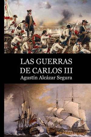 Las Guerras de Carlos III de Agustin Alcazar Segura