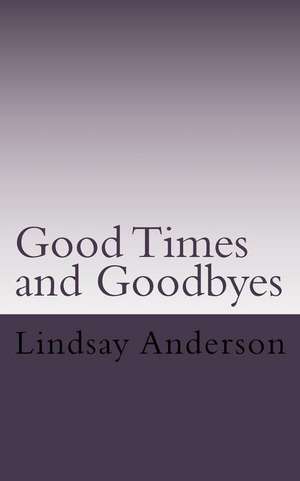 Goodtimes and Goodbyes de Lindsay Anderson