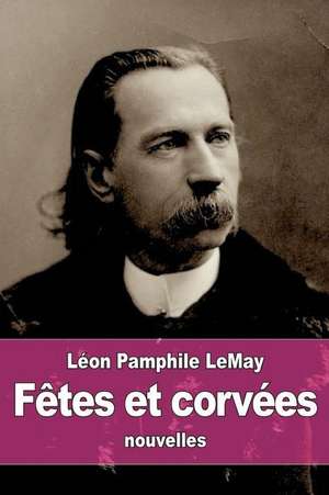 Fetes Et Corvees de Leon Pamphile Lemay