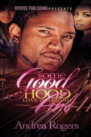 Some Good Hood Love Is Hard to Find de Andrea Rogers