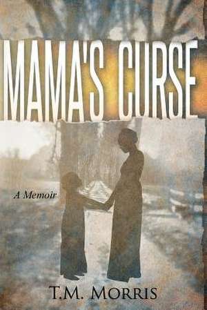 Mama's Curse de T. M. Morris