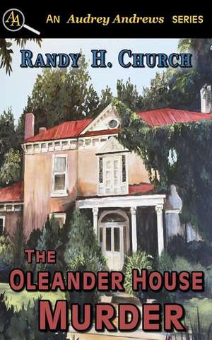 The Oleander House Murder de Randy H. Church