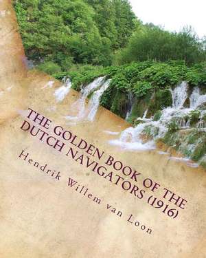 The Golden Book of the Dutch Navigators (1916) de Van Loon, Hendrik Willem