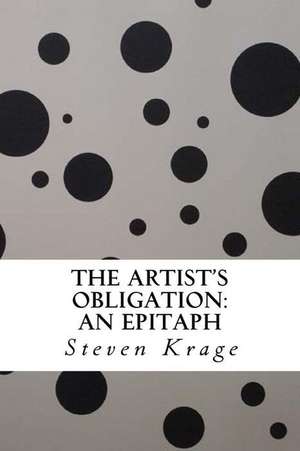 The Artist's Obligation de Steven Krage