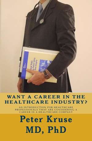 Want a Career in the Healthcare Industry? de Dr Peter Kruse MD