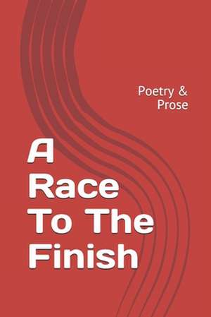 A Race to Finish de MR Ralph Arnett Watkins Jr