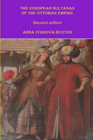 The European Sultanas of the Ottoman Empire de Anna Ivanova Buxton