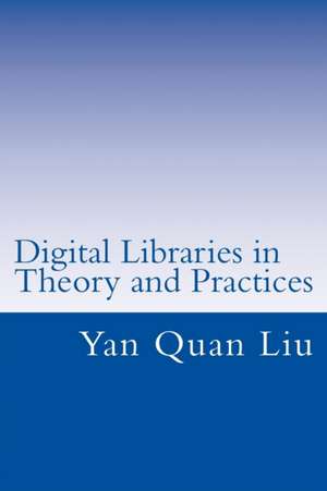 Digital Libraries in Theory and Practices de Yan Quan Liu