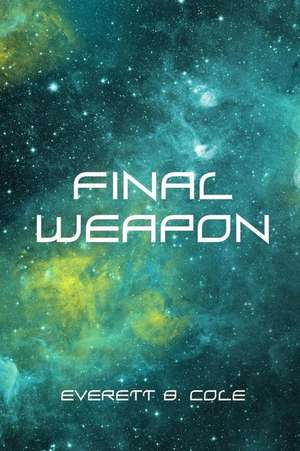 Final Weapon de Everett B. Cole