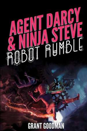 Agent Darcy and Ninja Steve In...Robot Rumble! de Grant Goodman