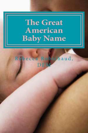 The Great American Baby Name de Rebecca Robichaud Dem