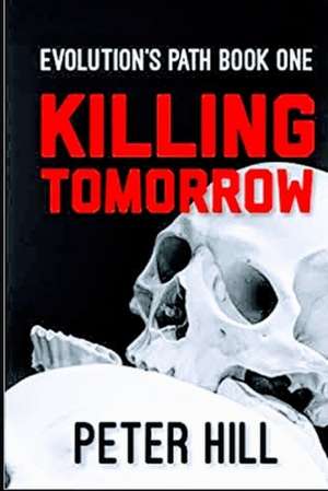 Killing Tomorrow de Peter Hill