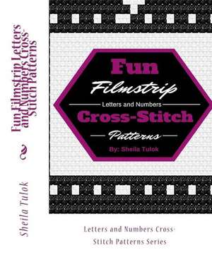 Fun Filmstrip Letters and Numbers Cross-Stitch Patterns de Sheila Tulok