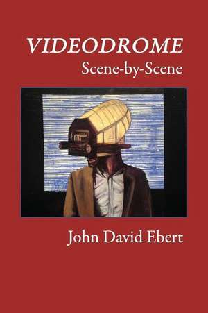 Videodrome Scene-By-Scene de John David Ebert