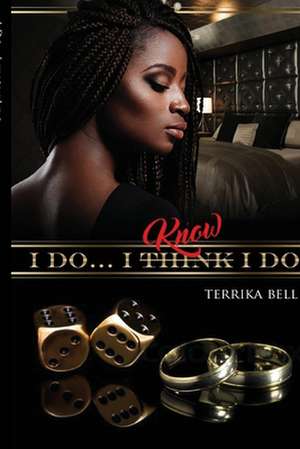 I Do...I Know I Do de Terrika Bell