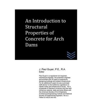 An Introduction to Structural Properties of Concrete for Arch Dams de J. Paul Guyer