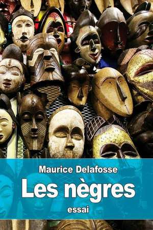 Les Negres de Maurice Delafosse