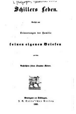 Schillers Leben, Verfasst Aus Erinnerungen Der Familie de Caroline Von Wolzogen