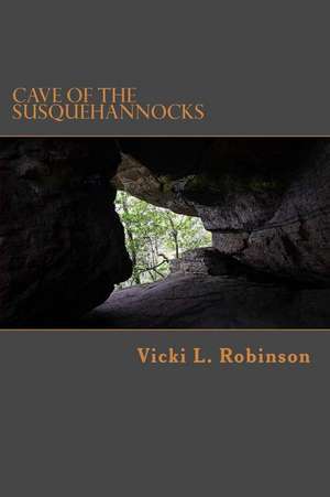 Cave of the Susquehannocks de Vicki L. Robinson