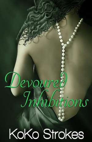 Devoured Inhibitions (the Flesh Is Weak Chronicles Book 7) de Koko Strokes