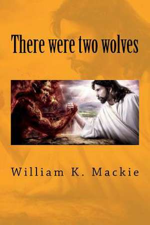 There Were Two Wolves de William K. MacKie