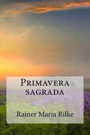 Primavera Sagrada de Rainer Maria Rilke