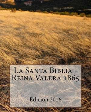 La Santa Biblia - Reina Valera 1865 de Sociedad Valera