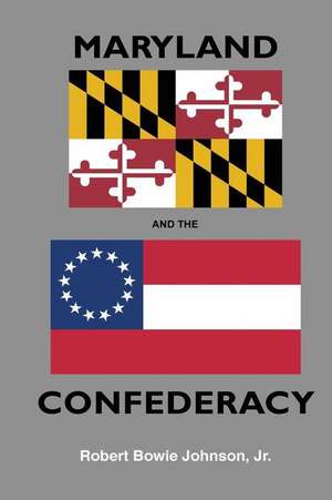 Maryland and the Confederacy de Robert Bowie Johnson Jr