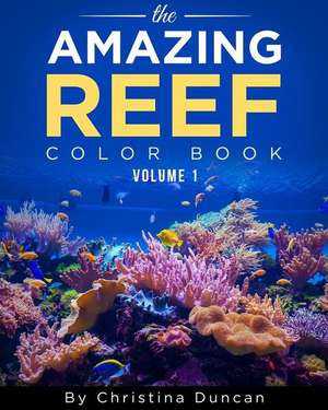 Aquarium Depot - The Amazing Reef Coloring Book Volume 1 de Christina Duncan