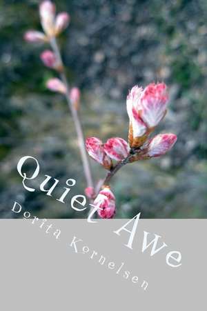 Quiet Awe de Dorita Lynn Kornelsen