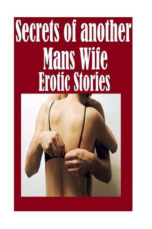 Secrets of Another Mans Wife Erotic Stories de Tiffany Sparks