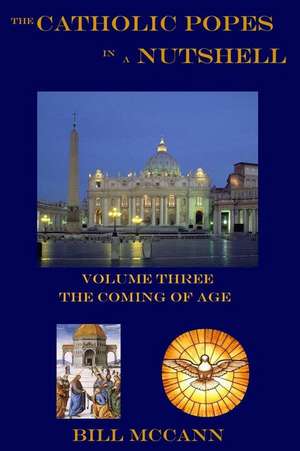 The Catholic Popes in a Nutshell Volume 3 de Bill McCann