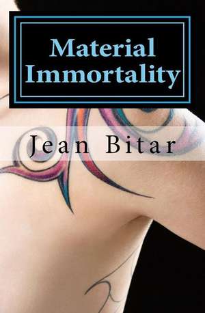 Material Immortality de Jean Bitar