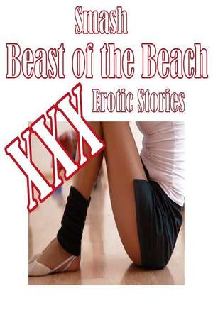 Smash Beast of the Beach XXX Erotic Stories de Tiffany Sparks