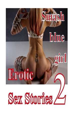 Smash Blue Girl Erotic Sex Stories 2 de Torri Tumbles