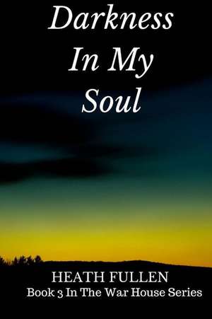 Darkness in My Soul de Heath Fullen