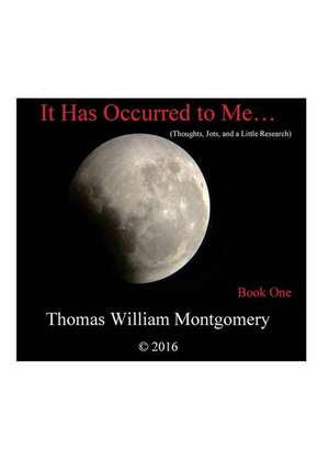 It Has Occurred to Me... de Thomas William Montgomery