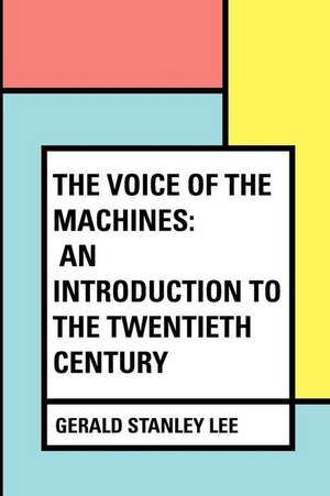 The Voice of the Machines de Gerald Stanley Lee